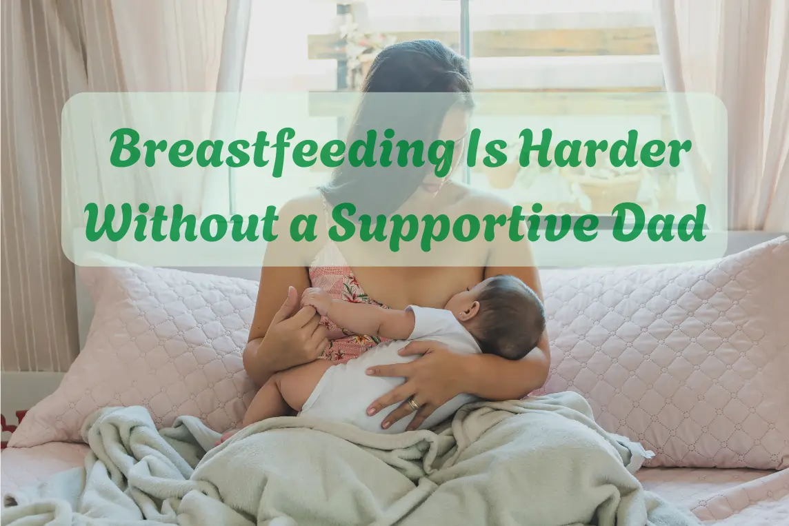 Real Talk: Breastfeeding Is Harder Without a Supportive Dad